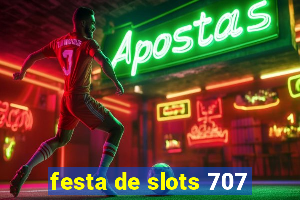 festa de slots 707